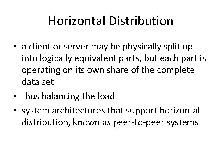 Horizontal Distribution • a client or server may be physically split up into logically