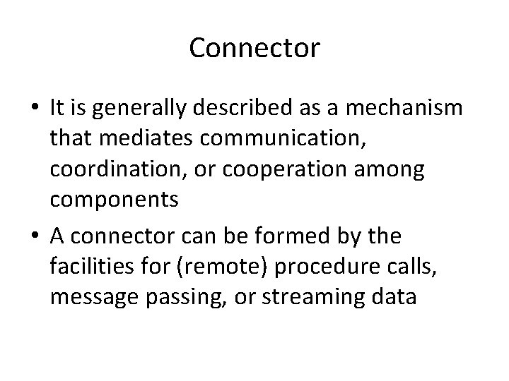 Connector • It is generally described as a mechanism that mediates communication, coordination, or