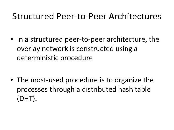 Structured Peer-to-Peer Architectures • In a structured peer-to-peer architecture, the overlay network is constructed