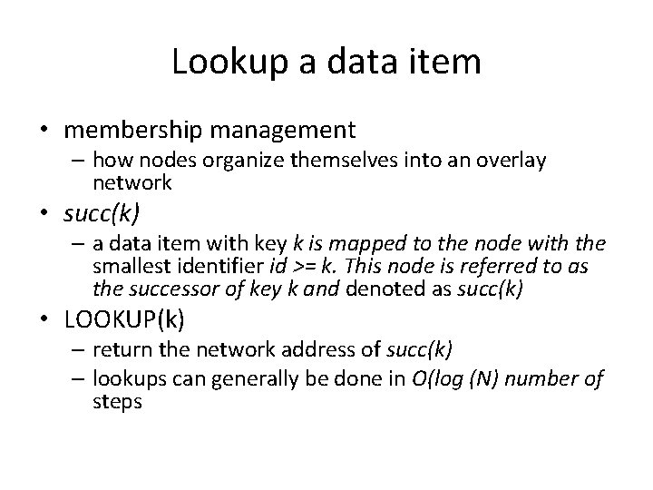 Lookup a data item • membership management – how nodes organize themselves into an