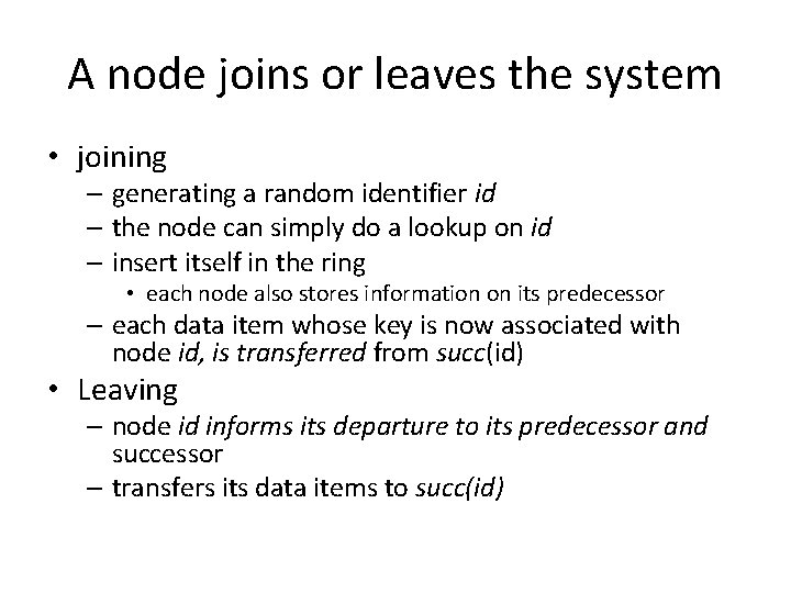 A node joins or leaves the system • joining – generating a random identifier