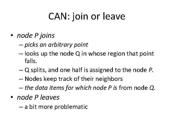 CAN: join or leave • node P joins – picks an arbitrary point –