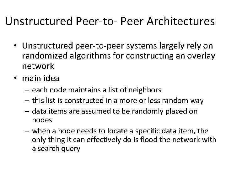 Unstructured Peer-to- Peer Architectures • Unstructured peer-to-peer systems largely rely on randomized algorithms for