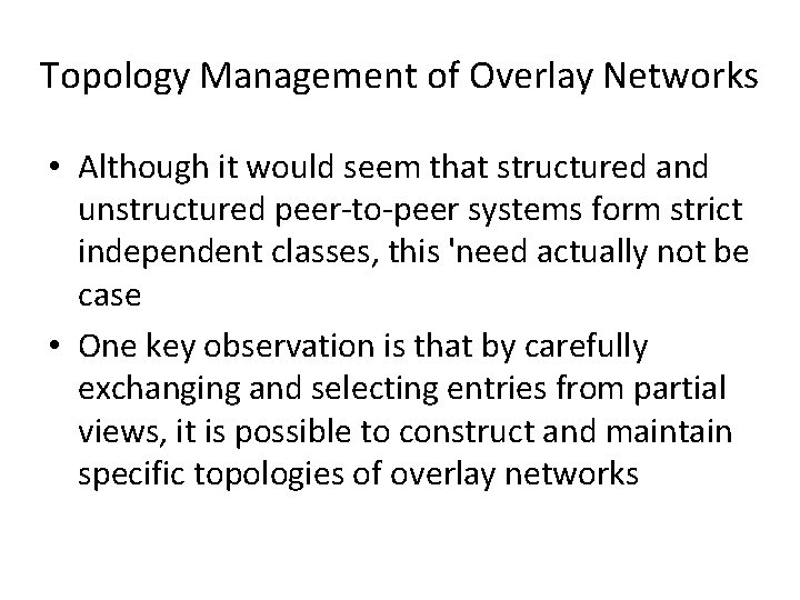 Topology Management of Overlay Networks • Although it would seem that structured and unstructured