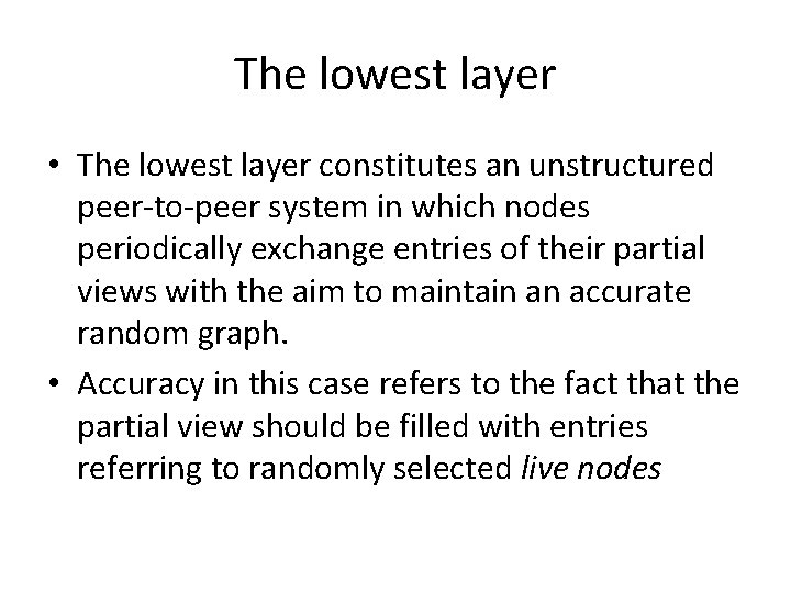 The lowest layer • The lowest layer constitutes an unstructured peer-to-peer system in which