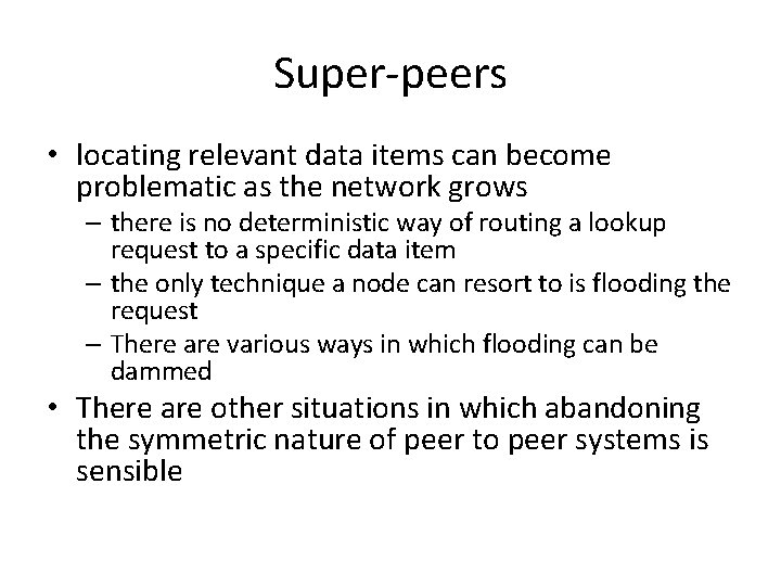 Super-peers • locating relevant data items can become problematic as the network grows –