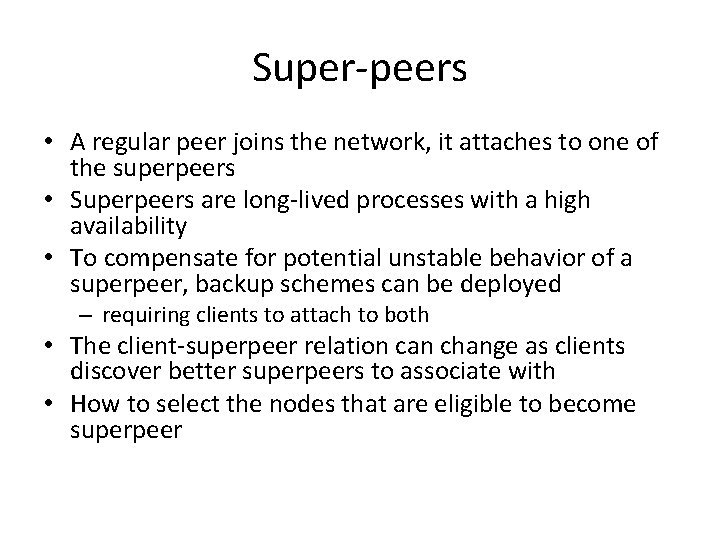 Super-peers • A regular peer joins the network, it attaches to one of the