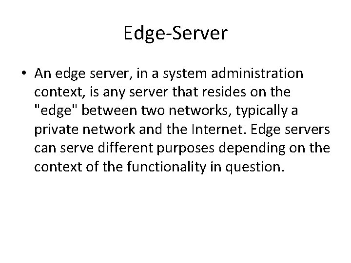 Edge-Server • An edge server, in a system administration context, is any server that