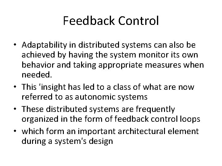 Feedback Control • Adaptability in distributed systems can also be achieved by having the