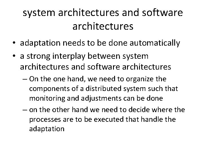 system architectures and software architectures • adaptation needs to be done automatically • a
