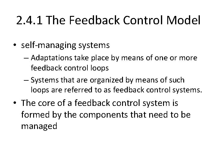 2. 4. 1 The Feedback Control Model • self-managing systems – Adaptations take place