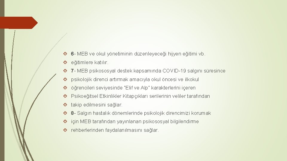  6 - MEB ve okul yönetiminin düzenleyeceği hijyen eğitimi vb. eğitimlere katılır. 7