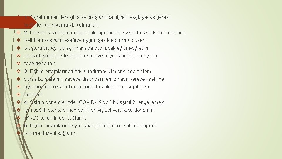  1. Öğretmenler ders giriş ve çıkışlarında hijyeni sağlayacak gerekli tedbirleri (el yıkama vb.