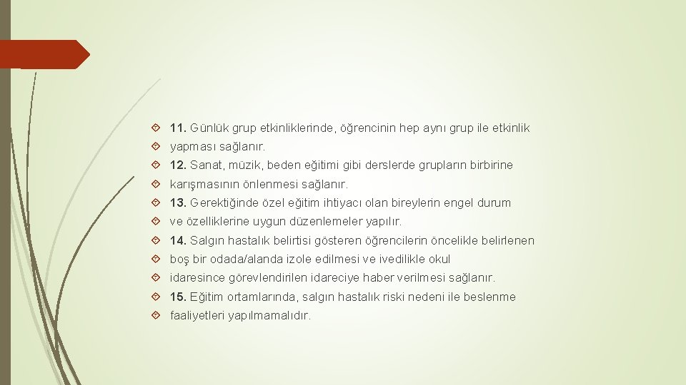  11. Günlük grup etkinliklerinde, öğrencinin hep aynı grup ile etkinlik yapması sağlanır. 12.