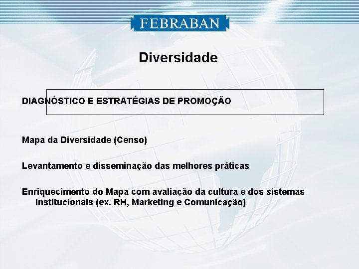 Diversidade DIAGNÓSTICO E ESTRATÉGIAS DE PROMOÇÃO Mapa da Diversidade (Censo) Levantamento e disseminação das