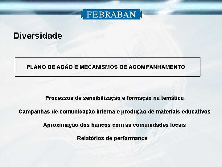 Diversidade PLANO DE AÇÃO E MECANISMOS DE ACOMPANHAMENTO Processos de sensibilização e formação na