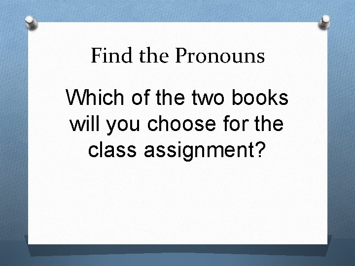 Find the Pronouns Which of the two books will you choose for the class