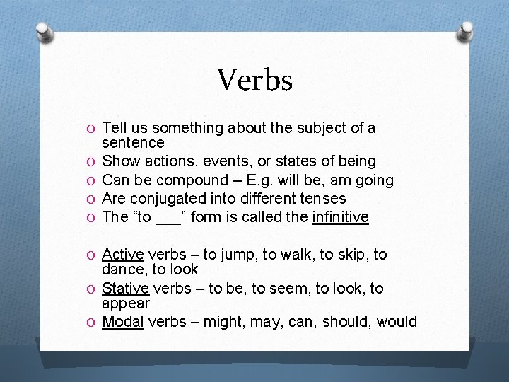 Verbs O Tell us something about the subject of a O O sentence Show