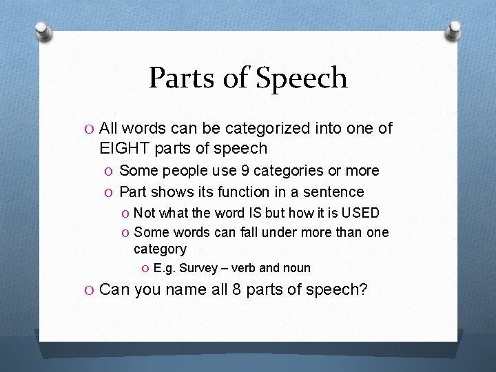 Parts of Speech O All words can be categorized into one of EIGHT parts