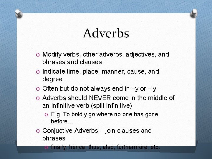 Adverbs O Modify verbs, other adverbs, adjectives, and phrases and clauses O Indicate time,