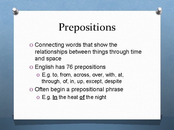 Prepositions O Connecting words that show the relationships between things through time and space