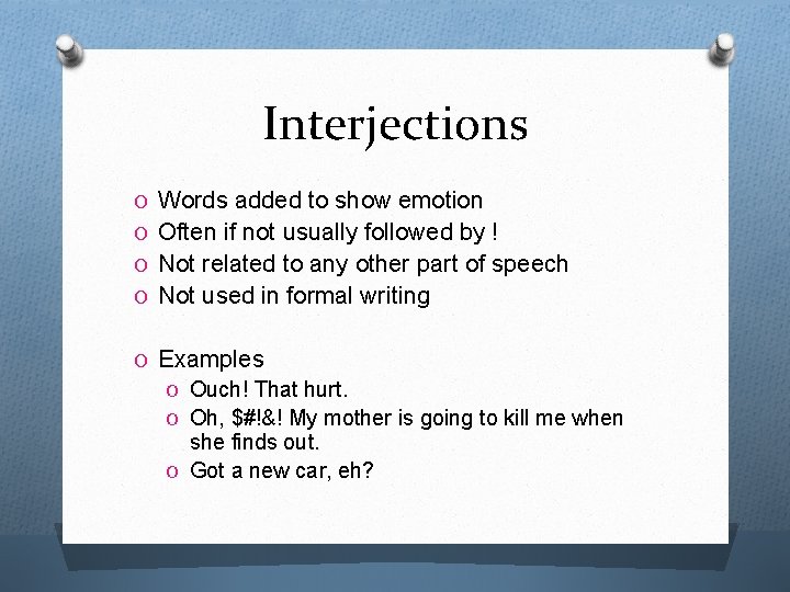 Interjections O Words added to show emotion O Often if not usually followed by