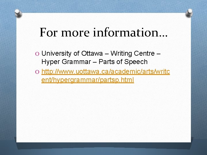 For more information… O University of Ottawa – Writing Centre – Hyper Grammar –