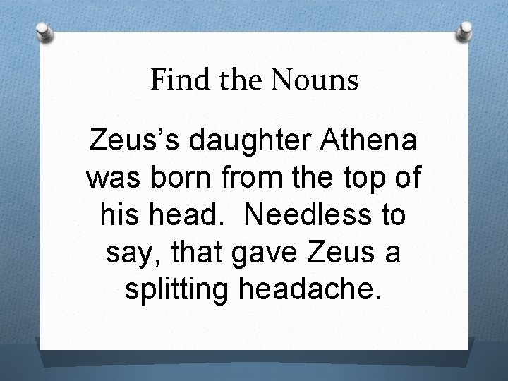Find the Nouns Zeus’s daughter Athena was born from the top of his head.