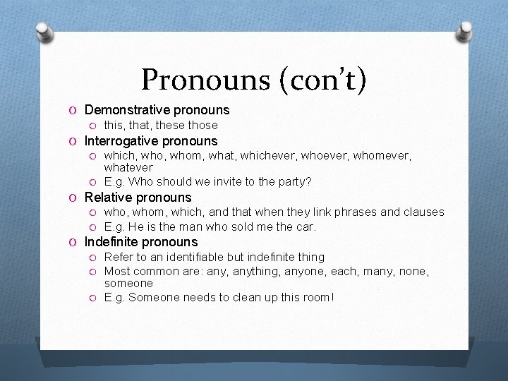 Pronouns (con’t) O Demonstrative pronouns O this, that, these those O Interrogative pronouns O