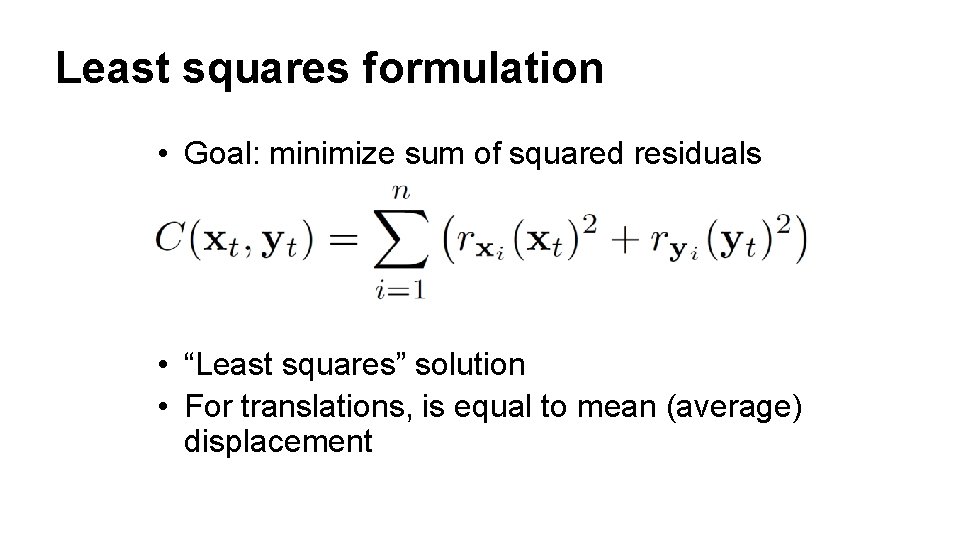 Least squares formulation • Goal: minimize sum of squared residuals • “Least squares” solution