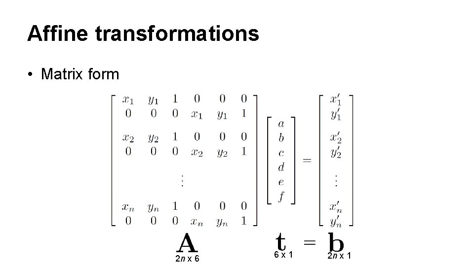 Affine transformations • Matrix form 2 n x 6 6 x 1 2 n