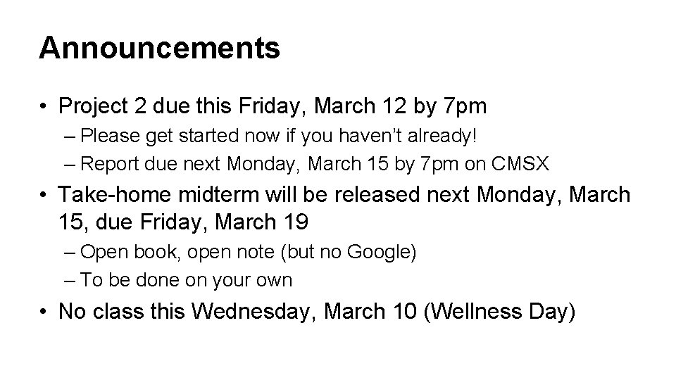 Announcements • Project 2 due this Friday, March 12 by 7 pm – Please