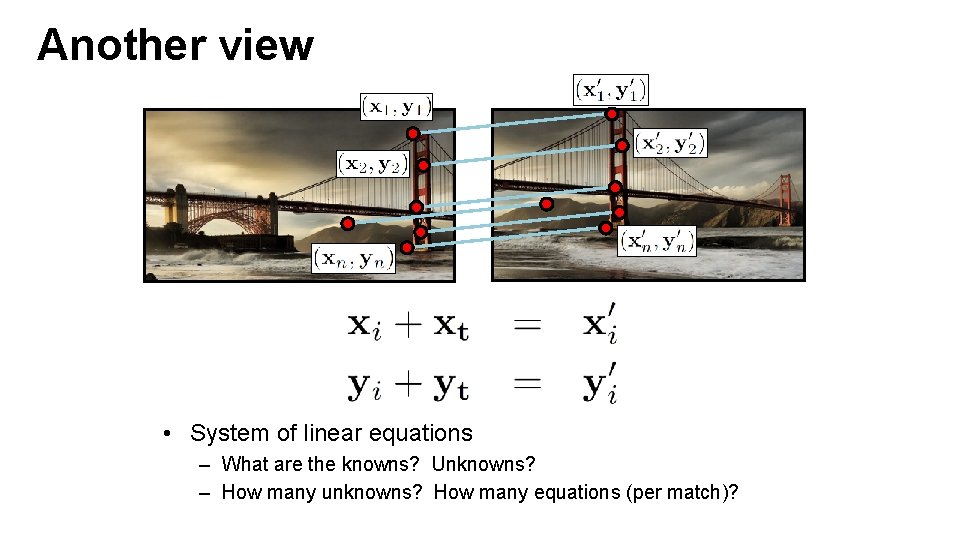 Another view • System of linear equations – What are the knowns? Unknowns? –