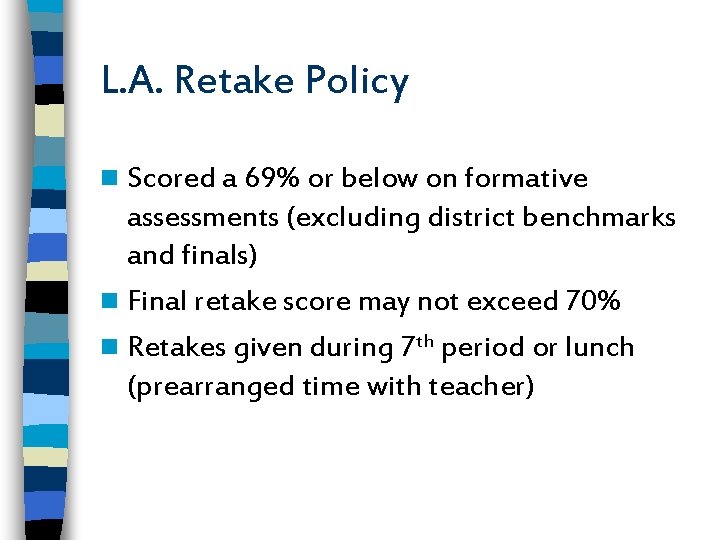 L. A. Retake Policy n Scored a 69% or below on formative assessments (excluding