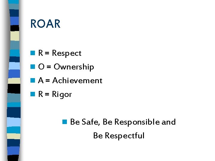 ROAR n R = Respect n O = Ownership n A = Achievement n