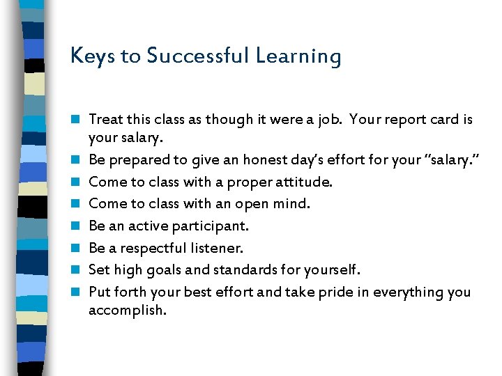 Keys to Successful Learning n n n n Treat this class as though it