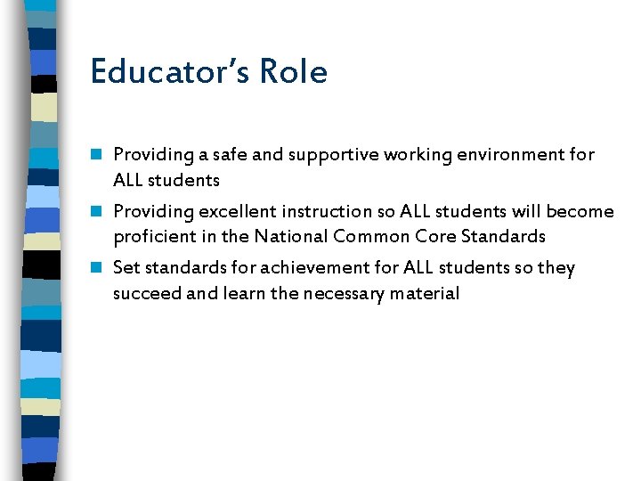 Educator’s Role Providing a safe and supportive working environment for ALL students n Providing