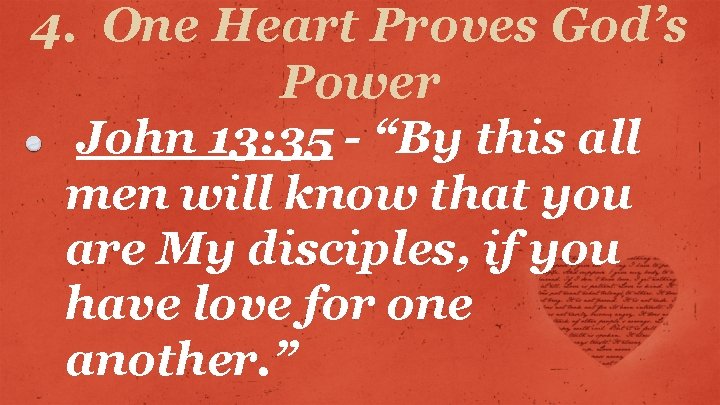 4. One Heart Proves God’s Power John 13: 35 - “By this all men
