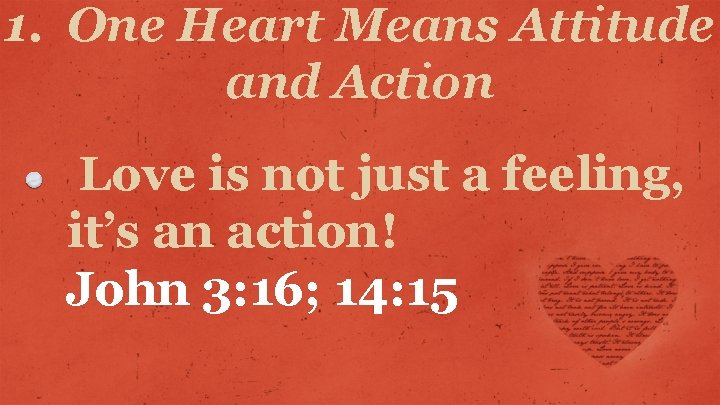 1. One Heart Means Attitude and Action Love is not just a feeling, it’s