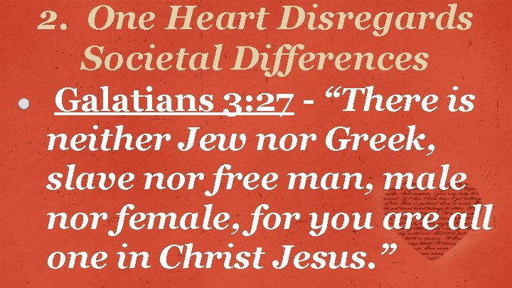 2. One Heart Disregards Societal Differences Galatians 3: 27 - “There is neither Jew