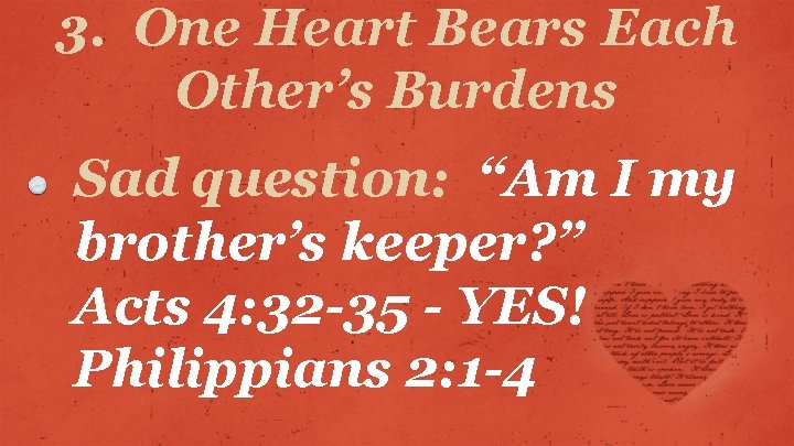 3. One Heart Bears Each Other’s Burdens Sad question: “Am I my brother’s keeper?
