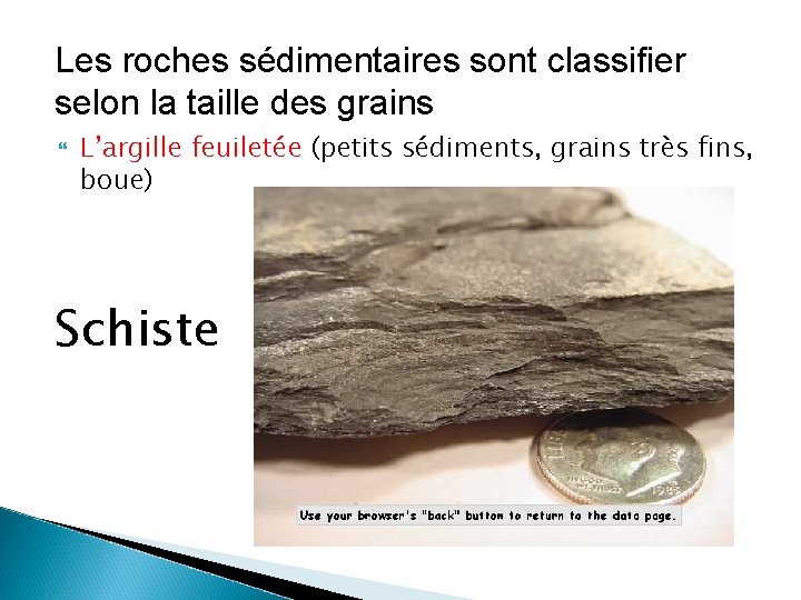Les roches sédimentaires sont classifier selon la taille des grains L’argille feuiletée (petits sédiments,