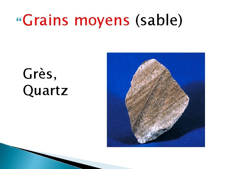  Grains Grès, Quartz moyens (sable) 