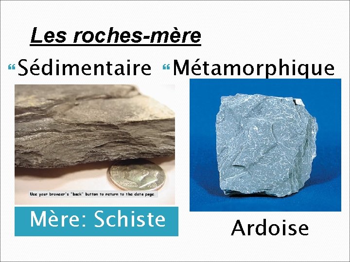 Les roches-mère Sédimentaire Métamorphique Mère: Schiste Ardoise 