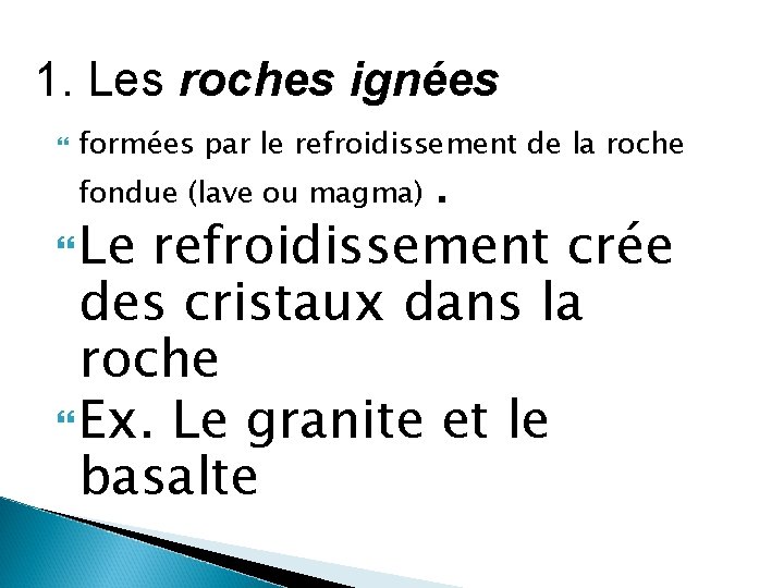 1. Les roches ignées formées par le refroidissement de la roche . Le refroidissement