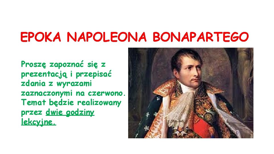 EPOKA NAPOLEONA BONAPARTEGO Prosz zapozna si z prezentacj