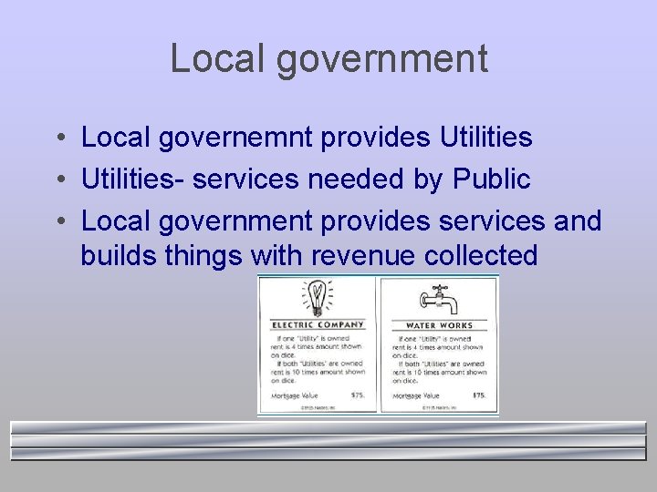 Local government • Local governemnt provides Utilities • Utilities- services needed by Public •