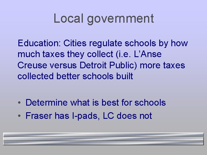 Local government Education: Cities regulate schools by how much taxes they collect (i. e.