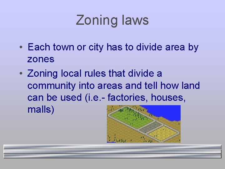 Zoning laws • Each town or city has to divide area by zones •