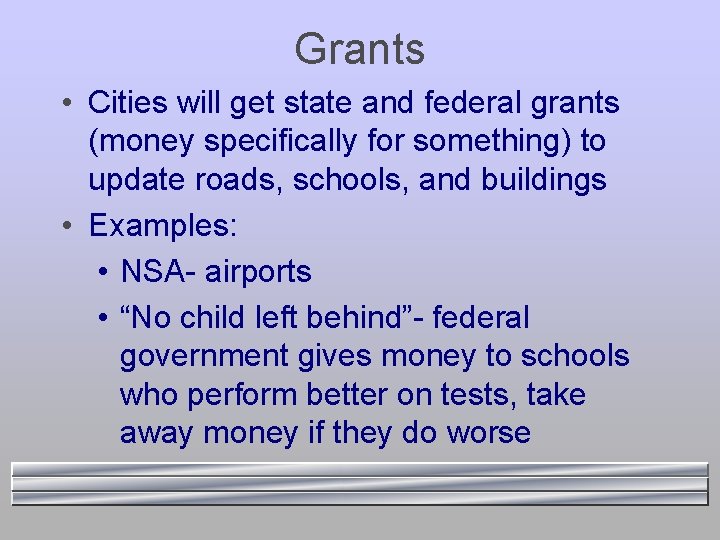 Grants • Cities will get state and federal grants (money specifically for something) to